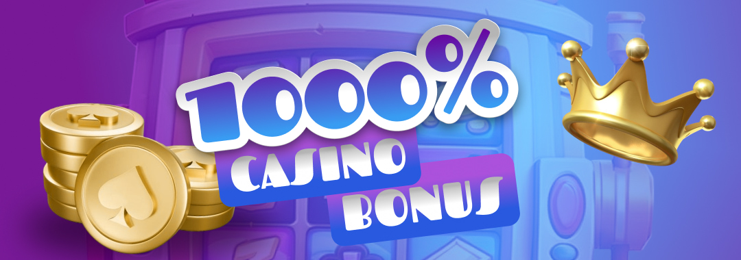 1000% Casino Bonus