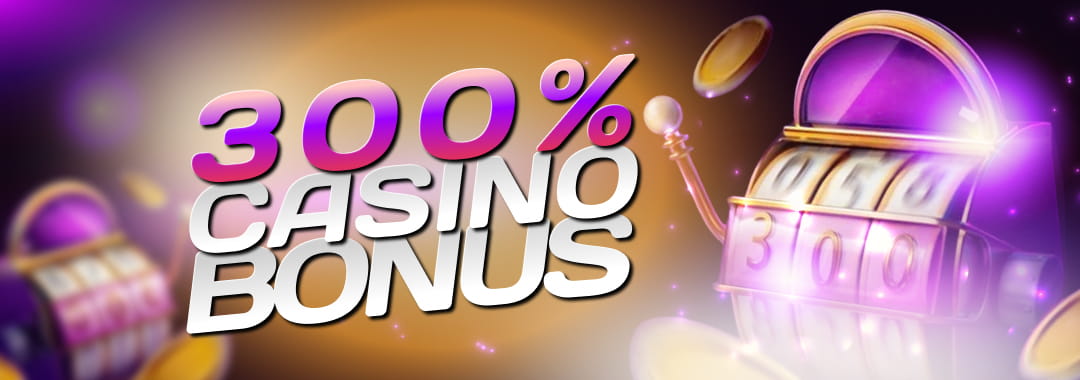 300% Casino Bonus