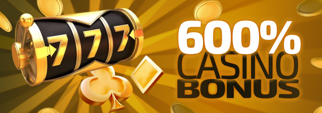 600% Casino Bonus